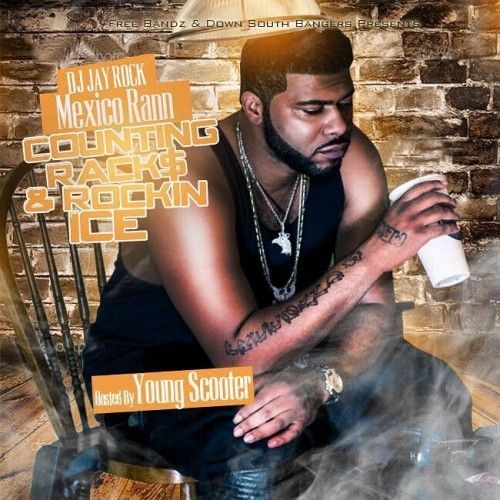 Counting Racks & Rockin Ice (Hosted By Young Scooter) - Mexico Rann (DJ Jay Rock, Freebandz)