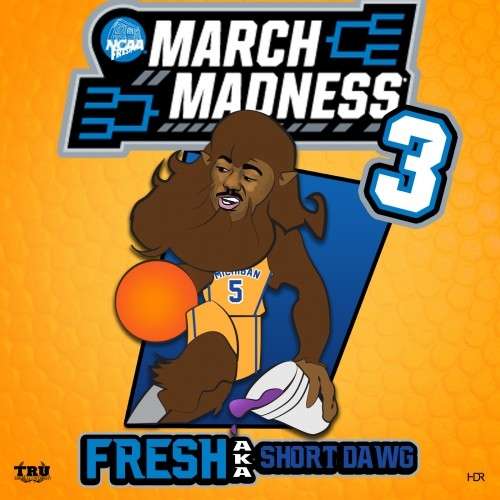 Fresh aka Short Dawg - March Madness 3