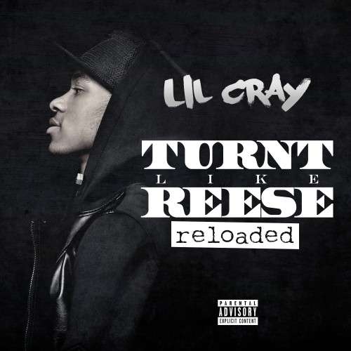 Lil Cray - Turnt Like Reese (Reloaded)