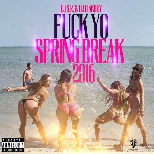 F*ck Yo Spring Break 2016 - DJ Blakboy, DJ S.R., Mixtape Monopoly