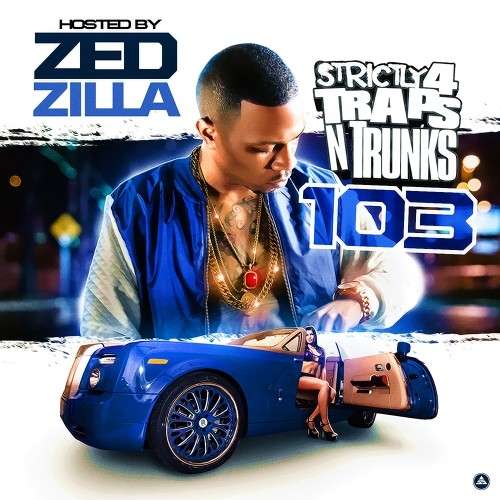 Various Artists - Strictly 4 The Traps N Trunks 103 (Hosted By Zed Zilla)
