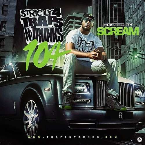 Various Artists - Strictly 4 The Traps N Trunks 104 (Hosted By DJ Scream)