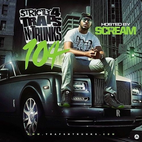 Strictly 4 The Traps N Trunks 104 (Hosted By DJ Scream) - Traps-N-Trunks