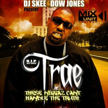 These N*ggaz Can't Handle The Truth - Trae (DJ Skee, Dow Jones)