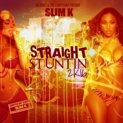 Straight Stuntin 2K16 - DJ Slim K, Chopstars