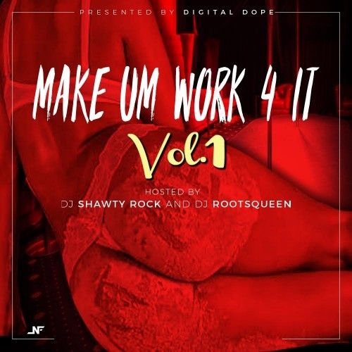 Make Um Work 4 It - DJ Shawty Rock, DJ Rootsqueen, Digital Dope