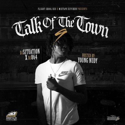 Talk Of The Town 9 (Hosted By Young Nudy) - Mixtape Kitchen, DJ 864, DJ Situation