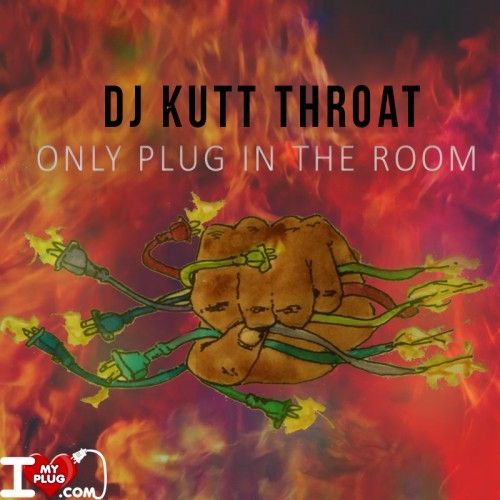 The Only Plug In The Room - DJ Kutt Throat