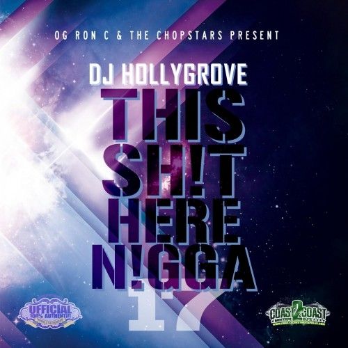 This Sh!t Here N!gga 17 (Chopped Not Slopped) - DJ Hollygrove, OG Ron C, Chopstars