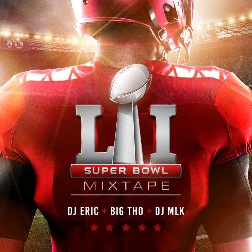 Super Bowl 51 Mixtape Dj Eric Dj Big Tho Dj Mlk Stream And Download 8899