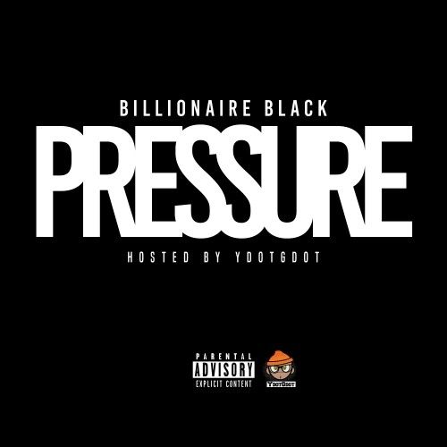 Pressure - Billionaire Black (YdotGdot)