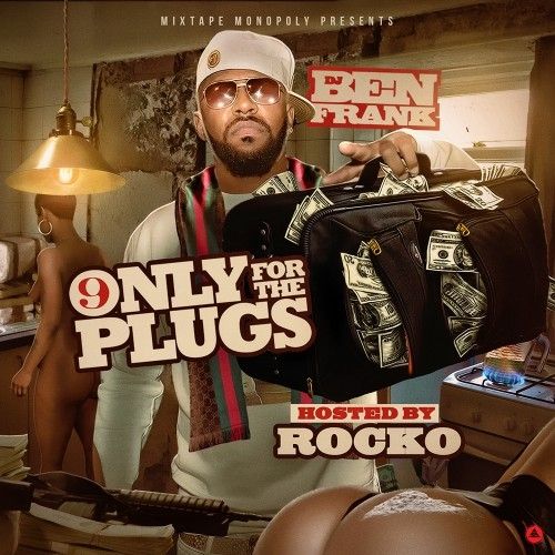 Only For The Plugs 9 (Hosted By Rocko) - DJ Ben Frank, Mixtape Monopoly