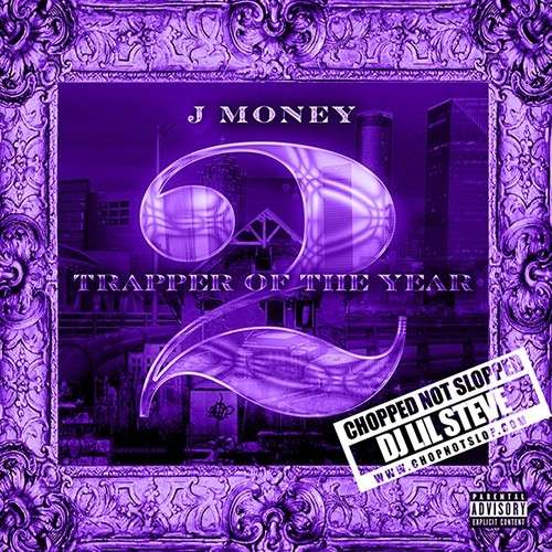 J Money - Trapper of The Year 2 (Chopped Not Slopped)