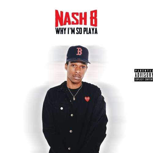 Nash B - Why I'm So Playa