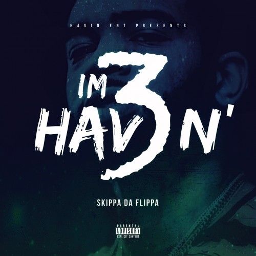 I'm Havin' 3 - Skippa Da Flippa