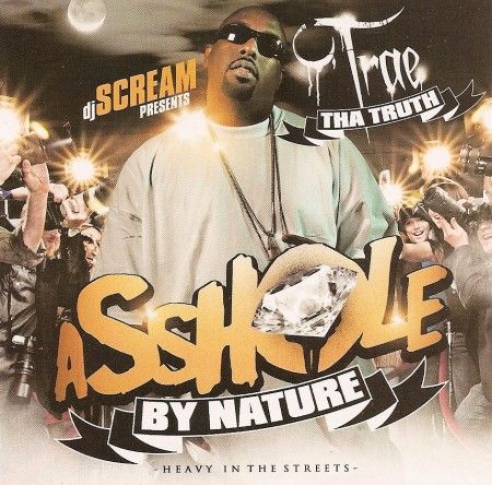 Assh*le By Nature - Trae (DJ Scream)