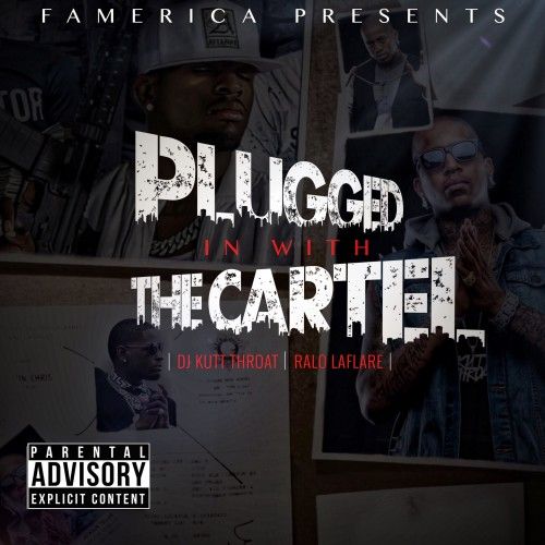 Plugged In With The Cartel (Hosted By Ralo) - DJ Kutt Throat, Famerica, iLoveMyPlug