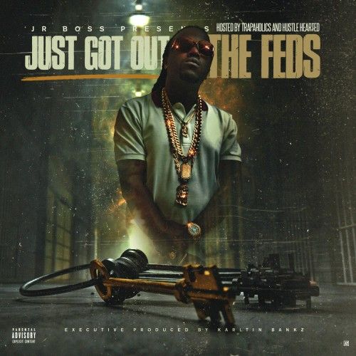 Just Got Out The Feds - Jr. Boss (Trapaholics, Karltin Bankz, Hustle Hearted)