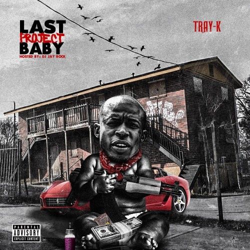 Last Project Baby - Tray K (DJ Jay Rock)