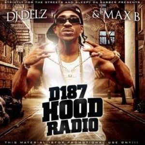 D187 Hood Radio - Max B (DJ Delz)