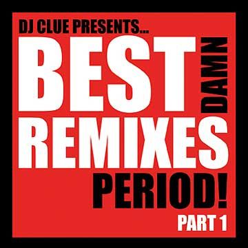 Best Damn Remixes Period! Pt. 1 - DJ Clue