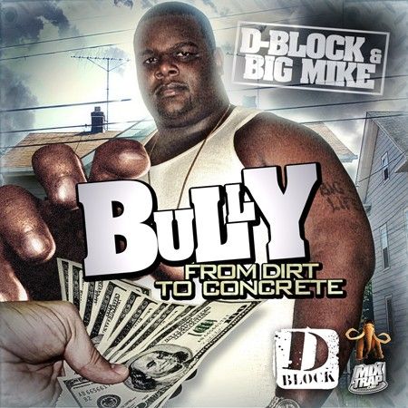 From The Dirt To Concrete (D-Block) - Bully (Big Mike)