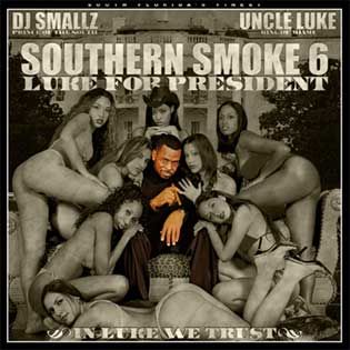 Southern Smoke, Vol. 6: Luke For President (Hosted by 'Uncle' Luke Campbell) - DJ Smallz