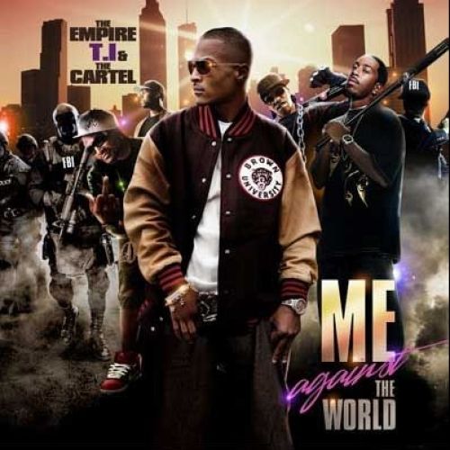 Me Against The World - T.I. (The Empire, The Cartel)