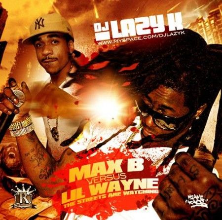 The Streets Are Watching - Max B Vs. Lil Wayne (DJ Lazy K)