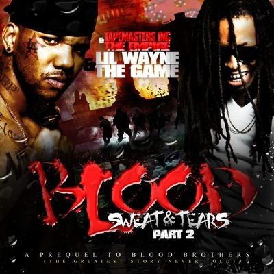 Blood, Sweat & Tears, Part 2 - Lil Wayne & The Game (Tapemasters Inc., The Empire)