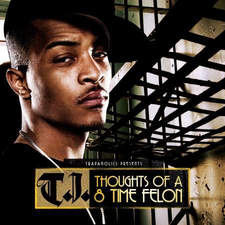 T.I. - Thoughts Of A 8 Time Felon