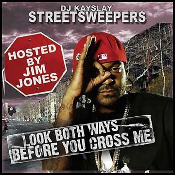 Streetsweepers: Look Both Ways Before You Cross Me (Hosted by Jim Jones) - DJ Kay Slay