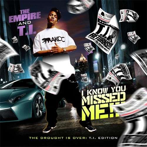 T.I. - I Know You Missed Me! (The Drought Is Over T.I. Edition)