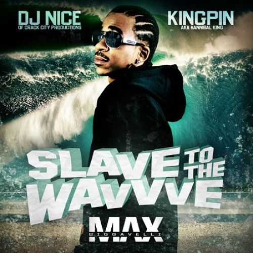 Slave To The Wavvve - Max B (DJ Nice, Kingpin)