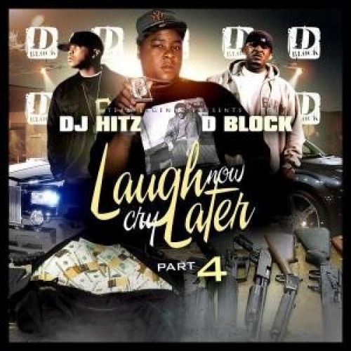 Laugh Now, Cry Later, Part 4 - D-Block (DJ Hitz)