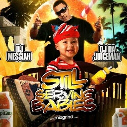 Still Serving Babies - OJ Da Juiceman (DJ Messiah)