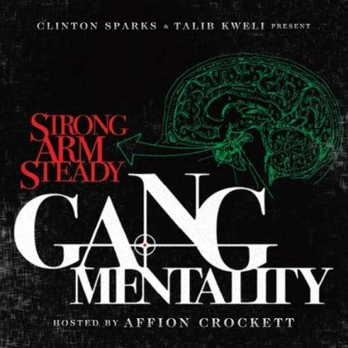 Strong Arm Steady - Gang Mentality (Hosted by Talib Kweli & Affion Crockett)