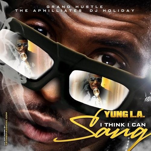 I Think I Can Sang - Yung L.A. (DJ Holiday)