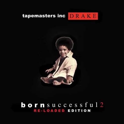 Drake - Born Successful 2 (Re-Loaded Edition)
