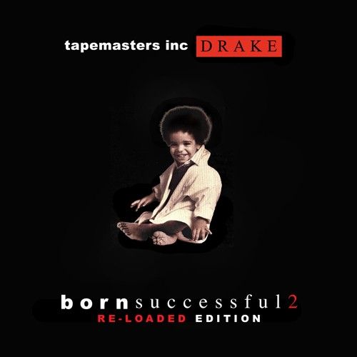 Born Successful 2 (Re-Loaded Edition) - Drake (Tapemasters Inc.)