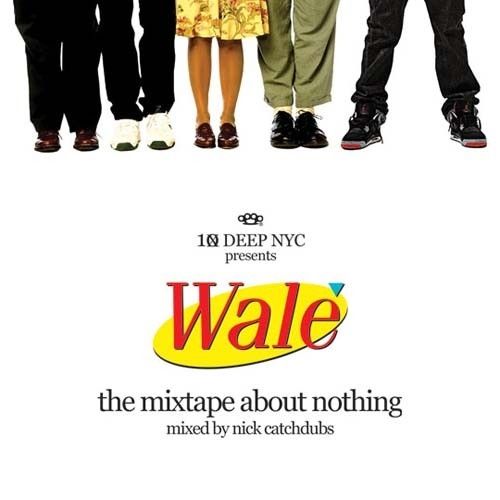 The Mixtape About Nothing - Wale (Nick Catchdubs)