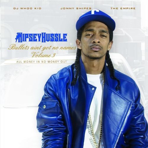 Bullets Aint Got No Names 3 - Nipsey Hussle (DJ Whoo Kid, The Empire)