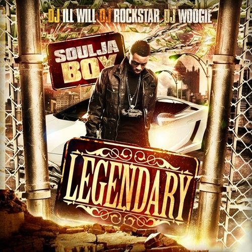 Legendary - Soulja Boy (DJ Ill Will, DJ Rockstar, DJ Woogie)