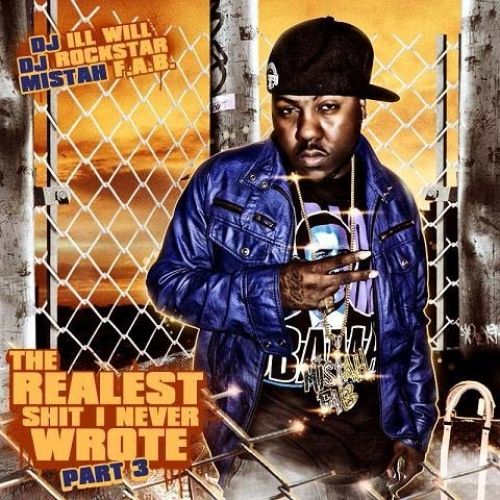 The Realest Shit I Never Wrote 3 - Mistah F.A.B. (DJ Ill Will, DJ Rockstar)