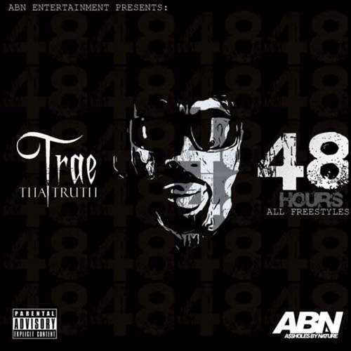 Trae Tha Truth - 48 Hours (All Freestyles)