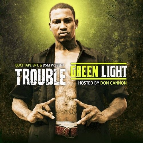 Green Light - Trouble (DJ Don Cannon)