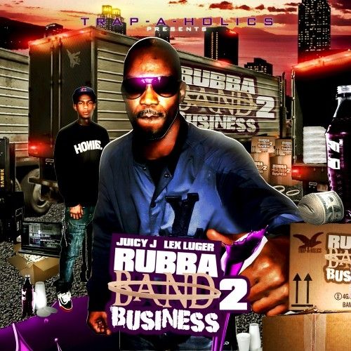 Rubba Band Business 2 - Juicy J & Lex Luger (Trap-A-Holics)