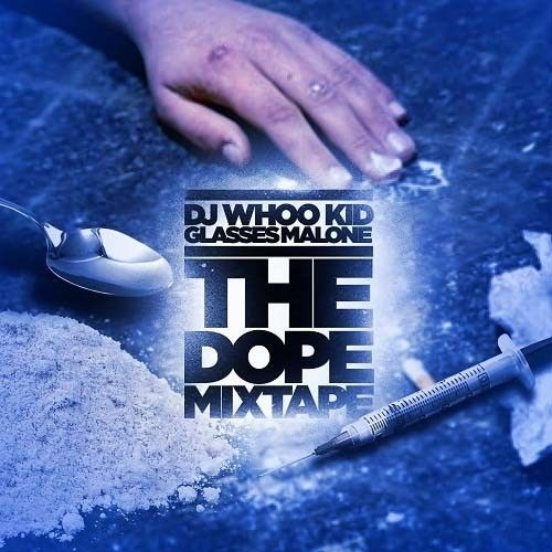 The Dope Mixtape - Glasses Malone (DJ Whoo Kid)