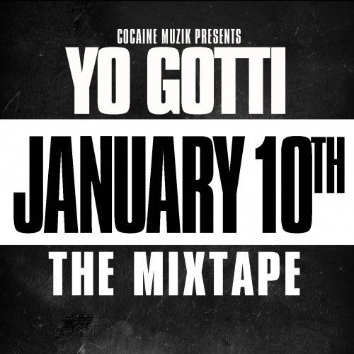 January 10th (The Mixtape) - Yo Gotti (Cocaine Muzik Group)