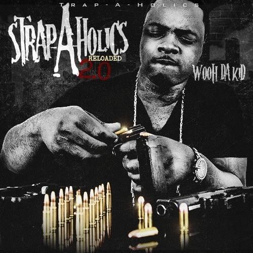Strap-A-Holics 2.0 (Reloaded) - Wooh Da Kid (Trap-A-Holics)